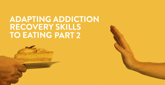 adaptingaddictionrecoveryskills-eating-part-2