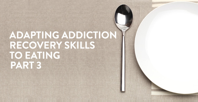 adaptingaddictionrecoveryskills-eating-part-3